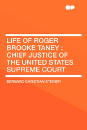 Life of Roger Brooke Taney: Chief Justice of the United States Supreme Court
