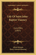 Life Of Saint John-Baptist Vianney: Cure D'Ars (1907)