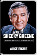 Life of Shecky Greene: Legendary Laughter and Unstoppable Success