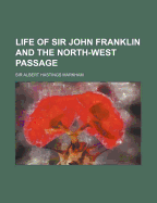 Life of Sir John Franklin and the North-West Passage