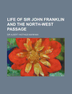 Life of Sir John Franklin and the North-West Passage