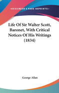 Life Of Sir Walter Scott, Baronet, With Critical Notices Of His Writings (1834)