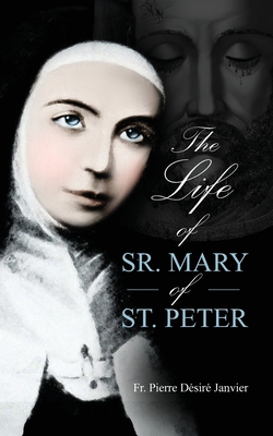 Life of Sister Mary St. Peter: Mystic of the Holy Face - Janvier, M L'Abb