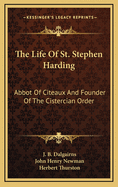 Life of St. Stephen Harding: Abbot of Citeaux and Founder of the Cistercian Order