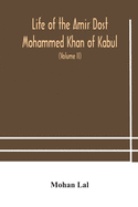 Life of the amir Dost Mohammed Khan of Kabul: with his political proceedings towards the English, Russian and Persian governments, including the victory and disasters of the British army in Afghanistan (Volume II)