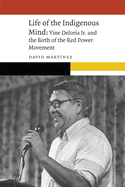 Life of the Indigenous Mind: Vine Deloria Jr. and the Birth of the Red Power Movement