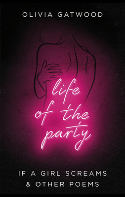 Life of the Party: If A Girl Screams, and Other Poems - Gatwood, Olivia