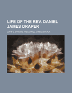Life of the REV. Daniel James Draper
