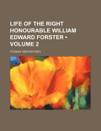 Life of the Right Honourable William Edward Forster (Volume 2)