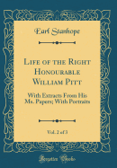 Life of the Right Honourable William Pitt, Vol. 2 of 3: With Extracts from His Ms. Papers; With Portraits (Classic Reprint)