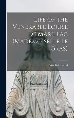 Life of the Venerable Louise de Marillac (Mademoiselle le Gras) - Lovat, Alice Lady