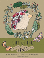 Life of the Wild: A Whimsical Adult Coloring Book: Stress Relieving Animal Designs