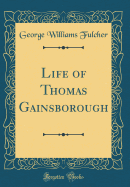 Life of Thomas Gainsborough (Classic Reprint)