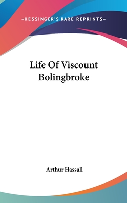 Life Of Viscount Bolingbroke - Hassall, Arthur