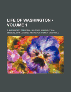 Life of Washington (Volume 1); A Biography, Personal, Military, and Political