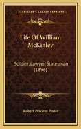 Life of William McKinley: Soldier, Lawyer, Statesman (1896)