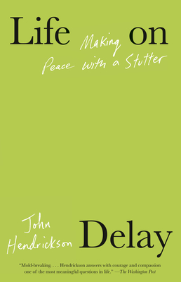 Life on Delay: Making Peace with a Stutter - Hendrickson, John