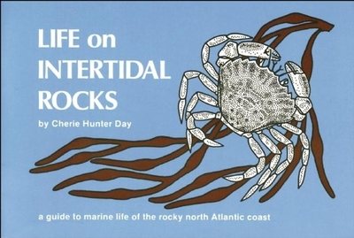 Life on Intertidal Rocks: A Guide to the Marine Life of the Rocky North Atlantic Coast - Day, Cherie Hunter