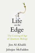 Life on the Edge: The Coming of Age of Quantum Biology - Al-Khalili, Jim, and McFadden, Johnjoe
