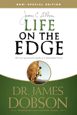 Life on the Edge: The Next Generation's Guide to a Meaningful Future - Dobson, James C, Dr., PH.D.