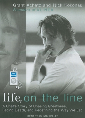 Life, on the Line: A Chef's Story of Chasing Greatness, Facing Death, and Redefining the Way We Eat - Achatz, Grant, and Kokonas, Nick, and Heller, Johnny (Narrator)