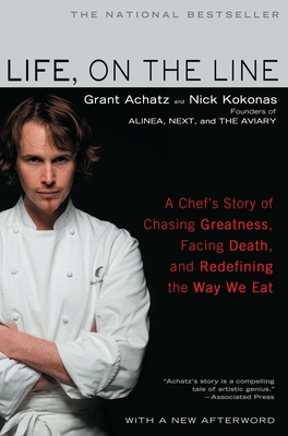Life, on the Line: A Chef's Story of Chasing Greatness, Facing Death, and Redefining the Way We Eat - Achatz, Grant, and Kokonas, Nick