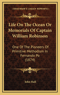 Life on the Ocean or Memorials of Captain William Robinson: One of the Pioneers of Primitive Methodism in Fernando Po (1874)