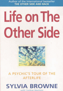 Life on the Other Side: A Psychic's Tour of the Afterlife - Browne, Sylvia