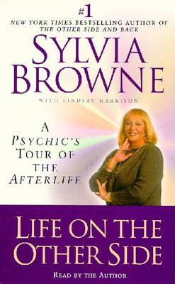 Life on the Other Side: A Psychic's Tour of the Afterlife - Browne, Sylvia (Read by)