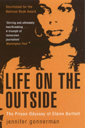 Life on the Outside: The Prison Odyssey of Elaine Bartlett - Gonnerman, Jennifer