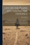 Life on the Plains and Among the Diggings: Being Scenes and Adventures of an Overland Journey to California: With Particular Incidents of the Route, Mistakes and Sufferings of the Emigrants, the Indian Tribes, the Present and the Future of the Great West