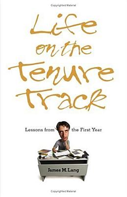 Life on the Tenure Track: Lessons from the First Year - Lang, James M