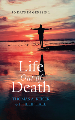 Life Out of Death - Keiser, Thomas A, and Hall, Phillip