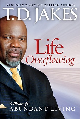 Life Overflowing, 6-In-1: 6 Pillars for Abundant Living - Jakes, T D