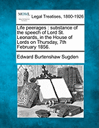 Life Peerages: Substance of the Speech of Lord St. Leonards, in the House of Lords on Thursday, 7th February 1856.