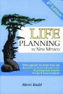 Life Planning in New Mexico: Your Guide to State Law on Powers of Attorney, Right to Die, Nursing Home Benefits, Wills, Trusts, and Probate - Rudd, Merri