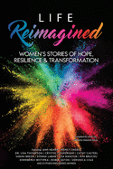 Life Reimagined: Women's Stories of Hope, Resilience & Transformation