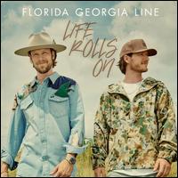 Life Rolls On - Florida Georgia Line