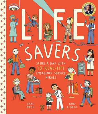 Life Savers: Spend a Day with 12 Real-Life Emergency Service Heroes - Nash, Eryl, and Boyd, Tonya (Foreword by)