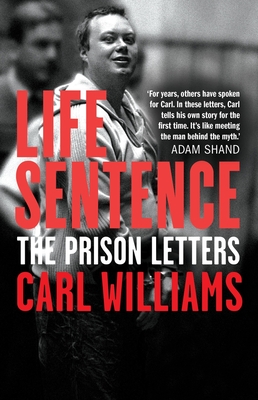 Life Sentence: The prison letters - Williams, Carl, and Williams, Roberta (Compiled by)