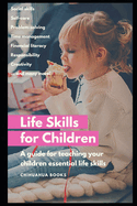 Life Skills for Children: A Guide for Teaching Your Children Essential Life Skills