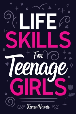 Life Skills for Teenage Girls - Harris, Karen