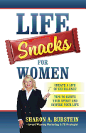 Life Snacks for Women: Create a Life of Excellence - Tips to Ignite Your Spirit and Inspire Your Life
