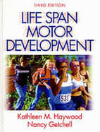 Life Span Motor Development - Haywood, Kathleen, Dr., and Getchell, Nancy, Dr., PhD
