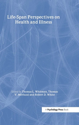 Life-span Perspectives on Health and Illness - Whitman, Thomas L (Editor), and Merluzzi, Thomas V (Editor), and White, Robert D (Editor)