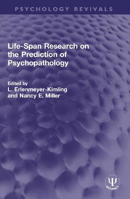 Life-Span Research on the Prediction of Psychopathology - Erlenmeyer-Kimling, L (Editor), and Miller, Nancy E (Editor)