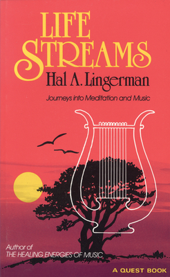 Life Streams: Journeys Into Meditation and Music - Lingerman, Hal a