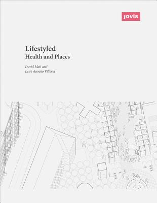 Life-Styled: Health and Places - Mah, David (Editor), and Villoria, Leire (Editor)