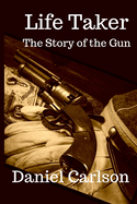 Life Taker: The Story of the Gun