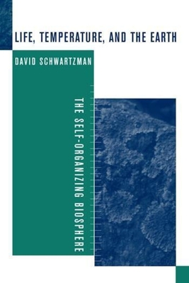 Life, Temperature, and the Earth: The Self-Organizing Biosphere - Schwartzman, David, Professor